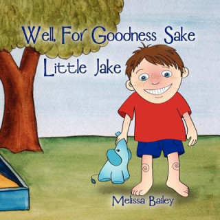 Książka Well, for Goodness Sake Little Jake Melissa Bailey