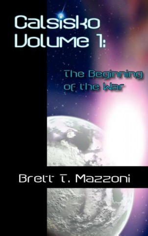 Book Calsisko Volume 1 - The Beginning of the War Brett Mazzoni