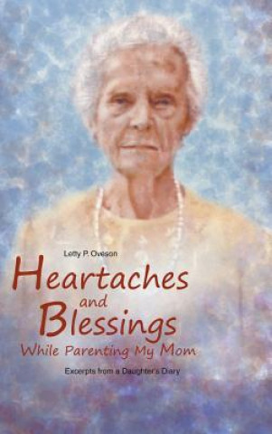 Carte Heartaches and Blessings While Parenting My Mom Letty P. Oveson