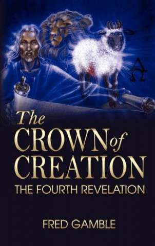 Kniha The Crown of Creation/The Fourth Revelation Fred Gamble