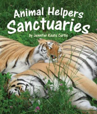 Kniha Animal Helpers: Sanctuaries Jennifer Keats Curtis