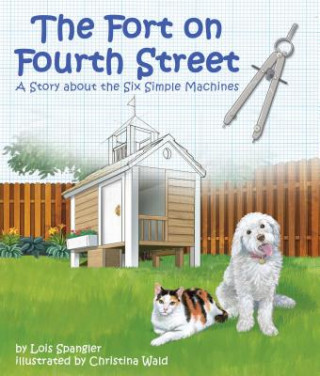Carte Fort on Fourth Street, The: A Story about the Six Simple Machines Lois Spangler