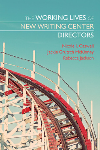 Carte Working Lives of New Writing Center Directors Jackie Grutsch McKinney
