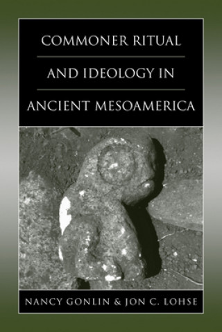 Könyv Commoner Ritual and Ideology in Ancient Mesoamerica Nancy Gonlin