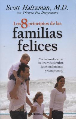Kniha 8 Principios de Las Familias Felices: Como Involucrarse En Una Vida Familiar de Entendimiento y Compromiso Scott Haltzman