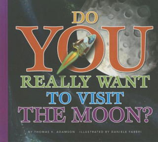 Carte Do You Really Want to Visit the Moon? Thomas K. Adamson