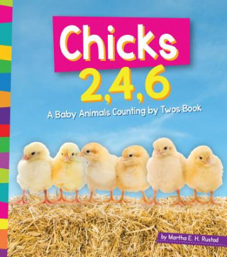 Knjiga Chicks 2, 4, 6: A Baby Animals Counting by Twos Book Martha E. H. Rustad