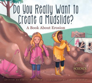 Kniha Do You Really Want to Create a Mudslide?: A Book about Erosion Daniel D. Maurer