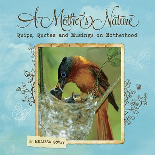 Carte A Mother's Nature: Quips, Quotes and Musings on Motherhood Melissa Sovey