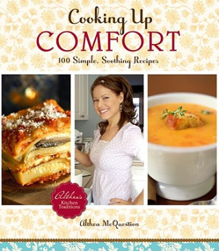 Kniha Cooking Up Comfort: 100 Simple, Soothing Recipes Althea McQuestion