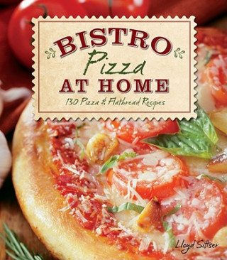 Buch Bistro Pizza at Home: 130 Pizza & Flatbread Recipes Lloyd Sittser