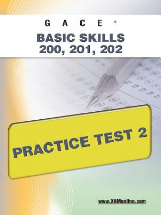 Könyv Gace Basic Skills 200, 201, 202 Practice Test 2 Sharon Wynne