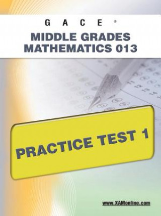 Könyv Gace Middle Grades Mathematics 013 Practice Test 1 Sharon Wynne