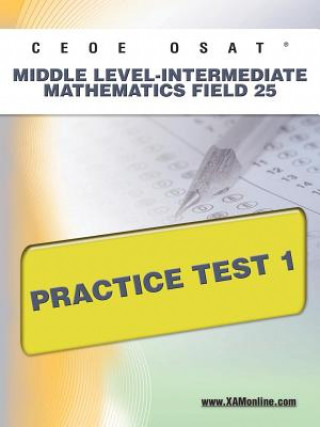 Carte Ceoe Osat Middle Level-Intermediate Mathematics Field 25 Practice Test 1 Sharon Wynne