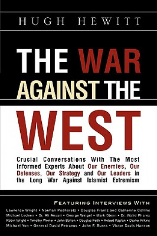 Carte The War Against the West: Crucial Conversations with the Most Informed Experts about Our Enemies, Our Defenses, Our Strategy and Our Leaders in Hugh Hewitt