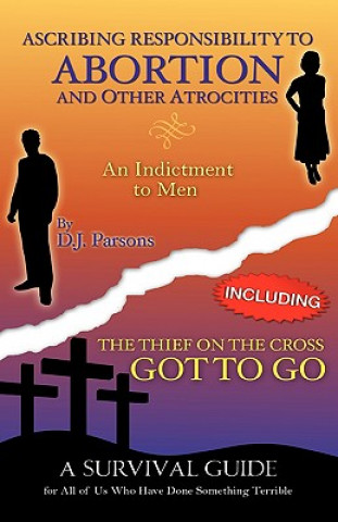 Kniha Ascribing Responsibility to Abortion and Other Atrocities/The Thief on The... D. J. Parsons