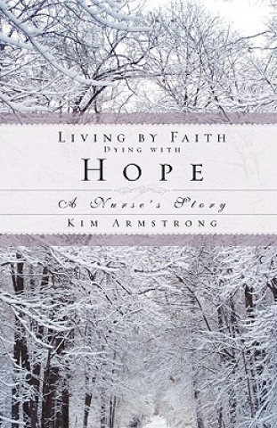 Βιβλίο Living by Faith, Dying with Hope Kim Armstrong