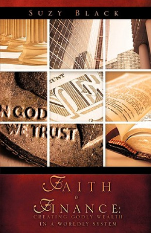 Книга Faith & Finance: Creating Godly Wealth in a Worldly System Suzy Black