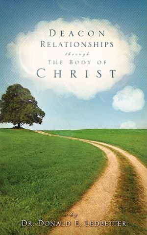 Carte Deacon Relationships Through the Body of Christ Donald E. Ledbetter