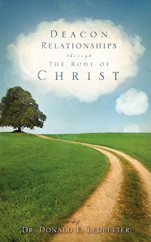 Kniha Deacon Relationships Through the Body of Christ Donald E. Ledbetter