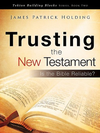 Kniha Trusting the New Testament James Patrick Holding