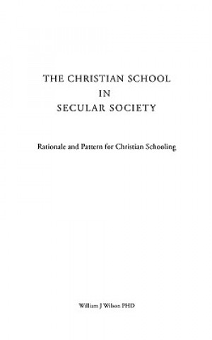 Könyv The Christian School in Secular Society William J. Wilson Phd