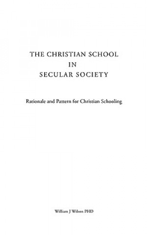 Kniha The Christian School in Secular Society William J. Wilson Phd