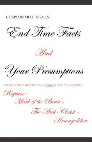 Kniha End Time Facts and Your Presumptions Chaplain Mike Ingalls