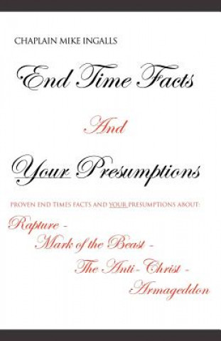 Libro End Time Facts and Your Presumptions Chaplain Mike Ingalls