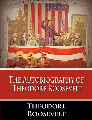 Книга Autobiography of Theodore Roosevelt Theodore Roosevelt