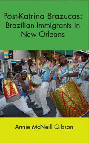 Carte Post-Katrina Brazucas: Brazilian Immigrants in New Orleans Annie McNeill Gibson