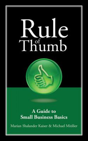 Carte Rule of Thumb: A Guide to Small Business Basics Marian Shalander Kaiser