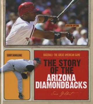 Книга The Story of the Arizona Diamondbacks Sara Gilbert