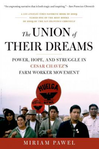 Carte The Union of Their Dreams: Power, Hope, and Struggle in Cesar Chavez's Farm Worker Movement Miriam Pawel