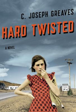 Könyv Hard Twisted C. Joseph Greaves