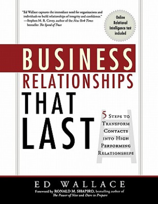 Könyv Business Relationships That Last: 5 Steps to Transform Contacts Into High Performing Relationships Ed Wallace