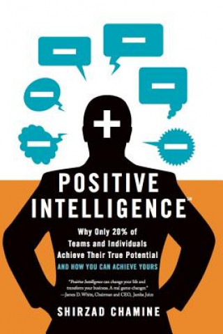 Carte Positive Intelligence: Why Only 20% of Teams and Individuals Achieve Their True Potential and How You Can Achieve Yours Shirzad Chamine