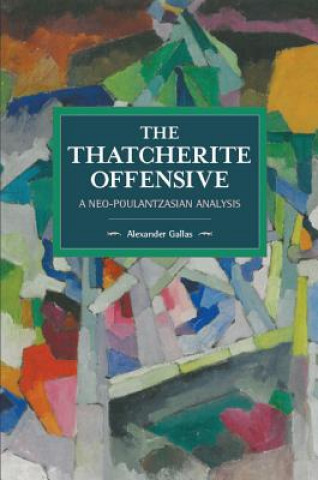 Könyv Thatcherite Offensive: A Neo-poulantzasian Analysis Alexander Gallas