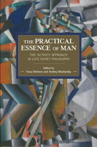 Kniha Practical Essence Of Man: The 'activity Approach' In Late Soviet Philosophy Vesa Oittinen