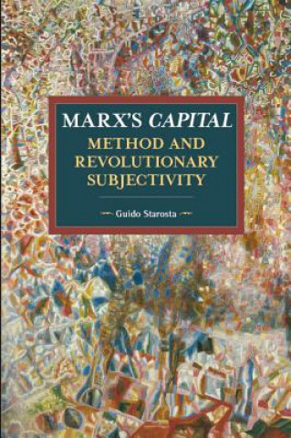Kniha Marx's Capital, Method And Revolutionary Subjectivity Guido Starosta
