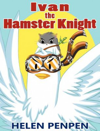 Kniha Ivan the Hamster Knight Helen Penpen