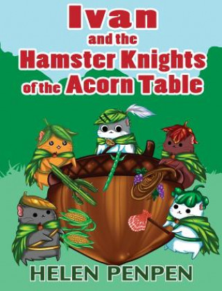 Livre Ivan and the Hamster Knights of the Acorn Table Helen Penpen