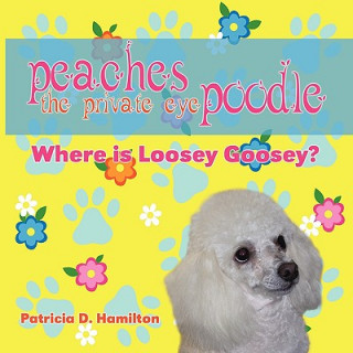 Książka Peaches the Private Eye Poodle Patricia D. Hamilton