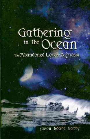 Kniha Gathering In The Ocean Abandoned Lore Of Agnosia Jason Hoare Batty