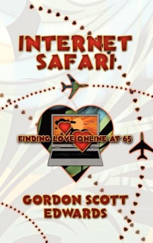 Książka Internet Safari,  Finding Love Online At 65 Gordon Scott Edwards