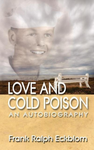 Könyv Love and Cold Poison An Autobiography Frank R. Eckblom