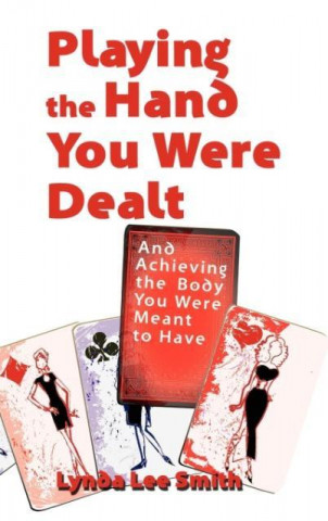 Libro Playing the Hand You Were Dealt And Achieving the Body You Were Meant To Have Lynda Lee Smith