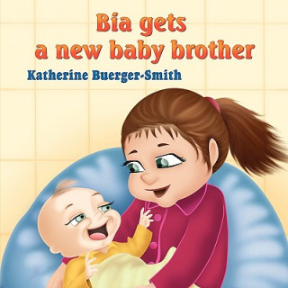 Kniha Bia Gets A New Baby Brother Katherine P. Buerger-Smith