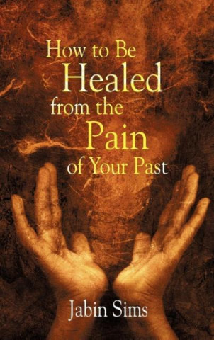Könyv How to Be Healed From the Pain of Your Past Jabin Sims