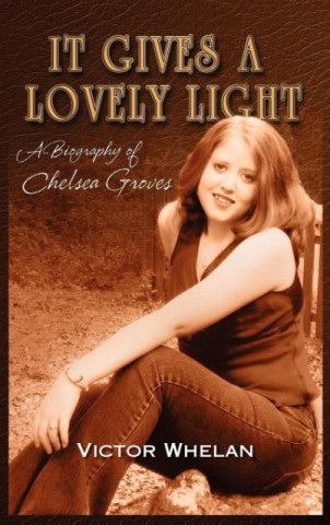 Carte It Gives a Lovely Light A Biography of Chelsea Groves Victor Whelan